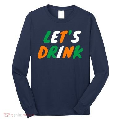 Lets Drink Irish Flag Colors St Patrick's Day Long Sleeve Shirt