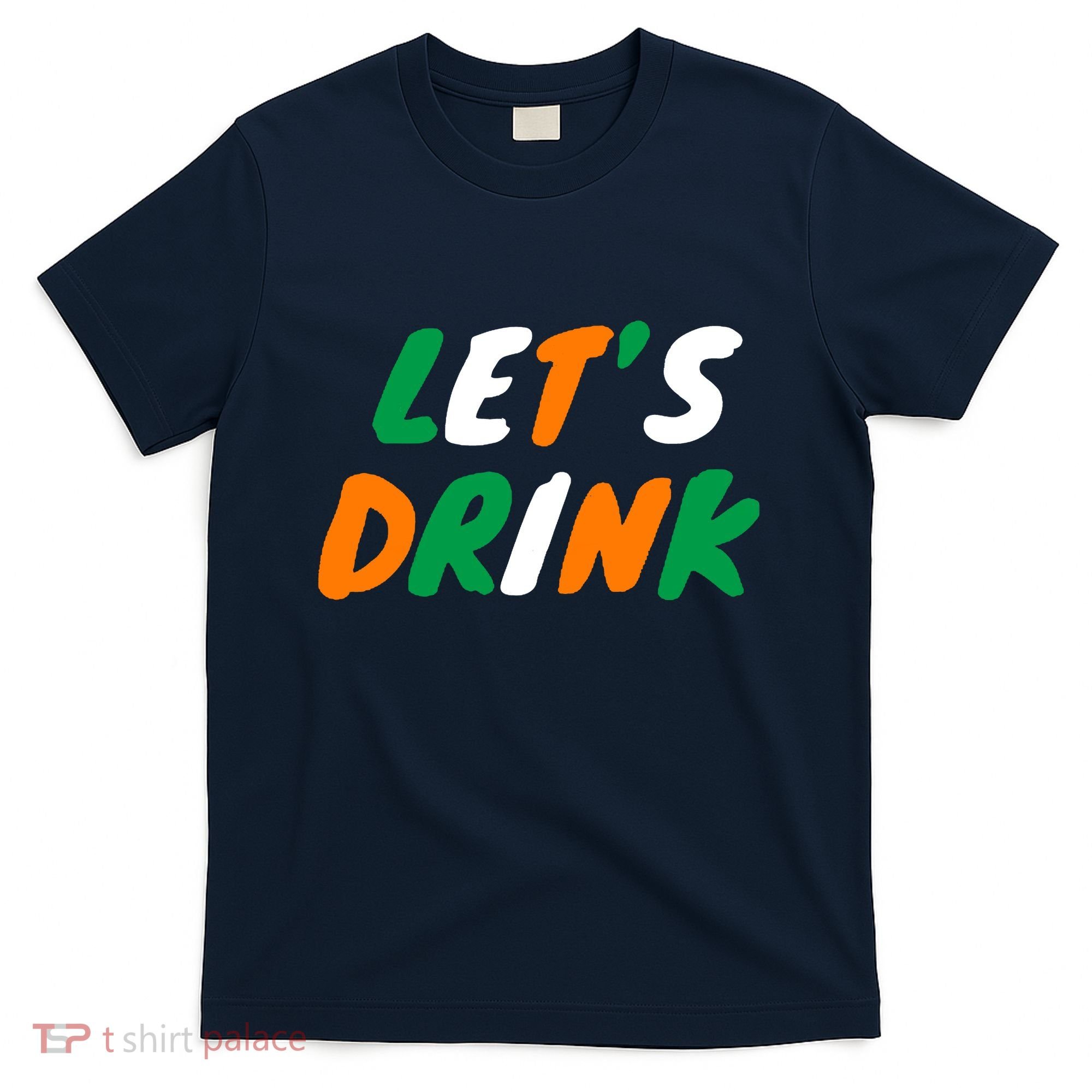Lets Drink Irish Flag Colors St Patrick's Day T-Shirt