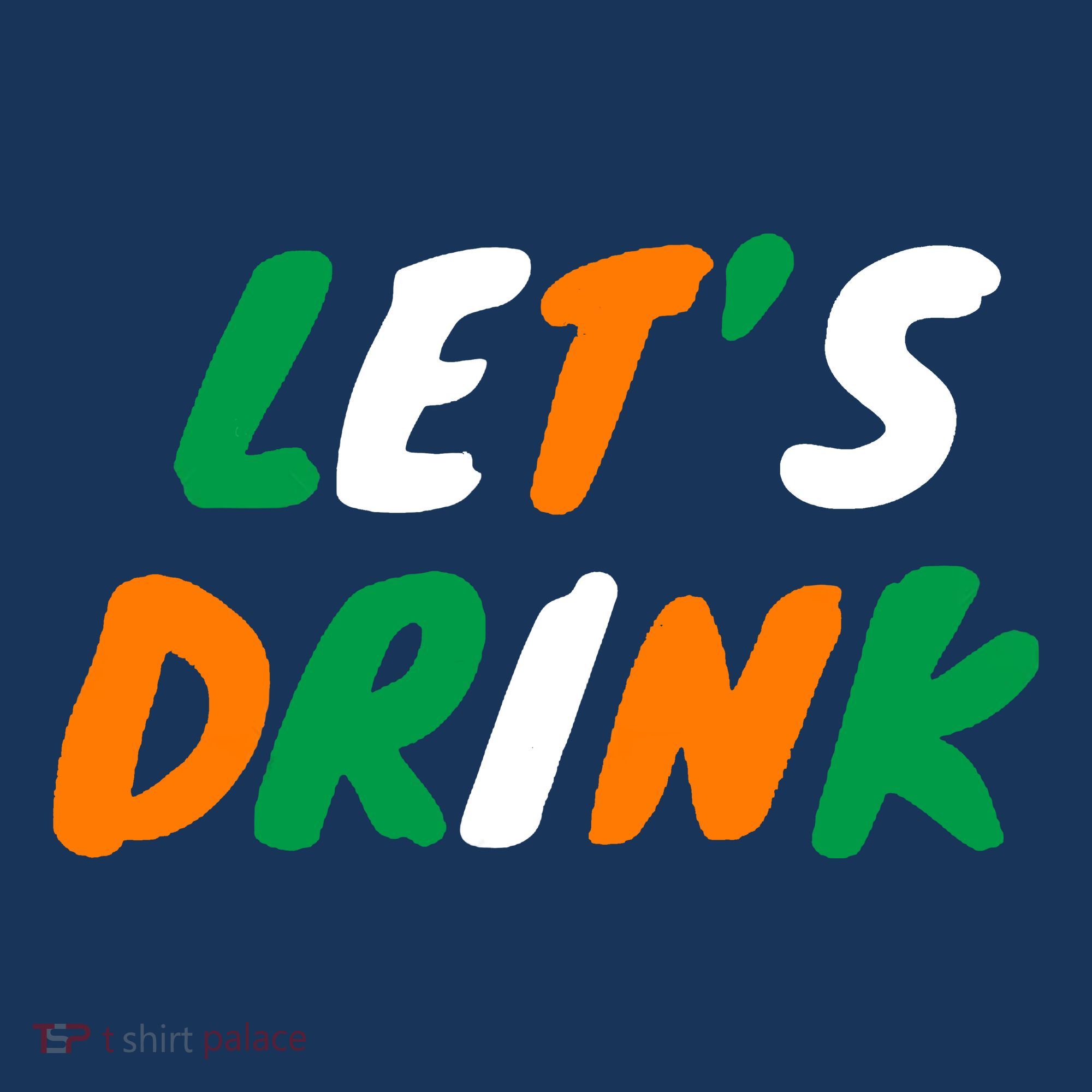 Lets Drink Irish Flag Colors St Patrick's Day T-Shirt