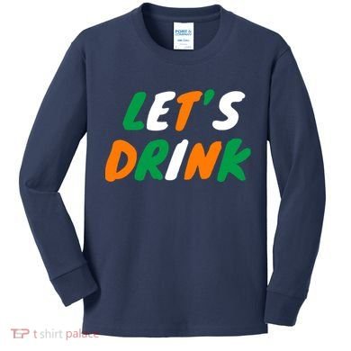 Lets Drink Irish Flag Colors St Patrick's Day Kids Long Sleeve Shirt