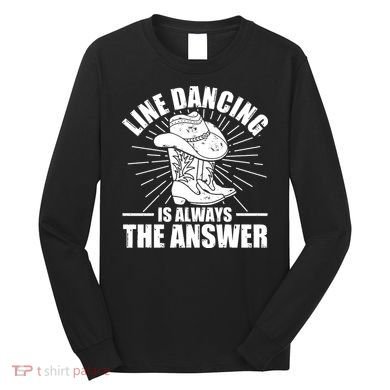 Line Dancing Is Always The Answer Long Sleeve Shirt