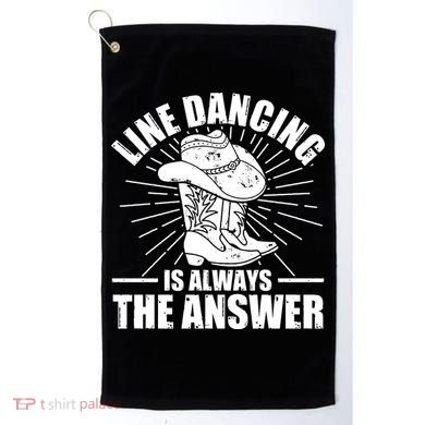Line Dancing Is Always The Answer Golf Towel