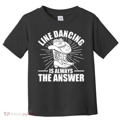 Line Dancing Is Always The Answer Toddler T-Shirt