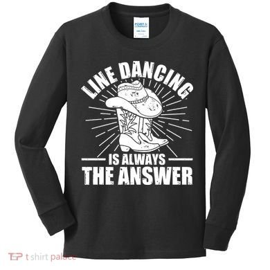 Line Dancing Is Always The Answer Kids Long Sleeve Shirt