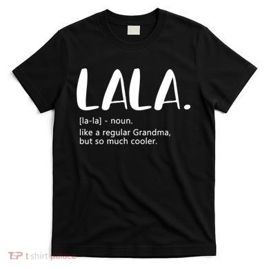 Lala Dictionary Like A Regular Grandma But Cooler Funny T-Shirt