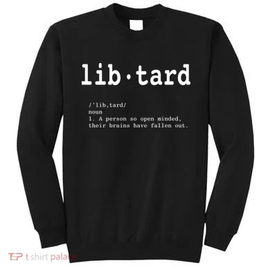 Libtard Definition Sweatshirt