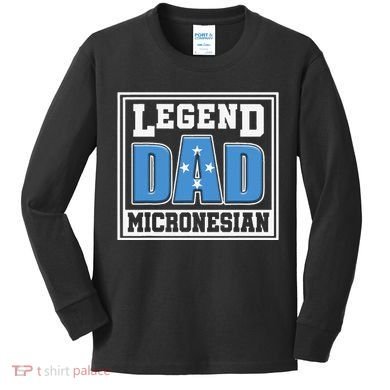 Legend Dad Micronesian Micronesia Flag Gift Father Day Kids Long Sleeve Shirt