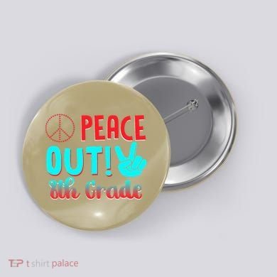 Last Day Of School Peace Out! 8th Grade Button