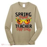 Last Day Of School Spring Break Teacher Off Duty Long Sleeve Shirt thumb 0