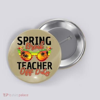 Last Day Of School Spring Break Teacher Off Duty Button