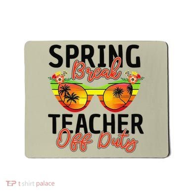 Last Day Of School Spring Break Teacher Off Duty Mousepad