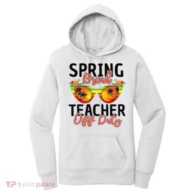Last Day Of School Spring Break Teacher Off Duty Women's Hoodie