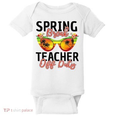 Last Day Of School Spring Break Teacher Off Duty Baby Bodysuit