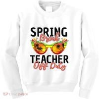 Last Day Of School Spring Break Teacher Off Duty Kids Sweatshirt thumb 0