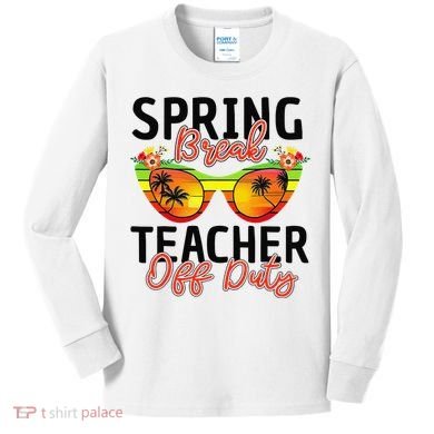 Last Day Of School Spring Break Teacher Off Duty Kids Long Sleeve Shirt