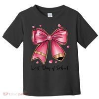 Last Day Of School Coquette Bow Teachers Graduatio Toddler T-Shirt thumb 0