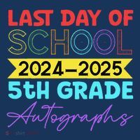 Last Days Of School 20242025 5th Grade Autographs T-Shirt thumb 7