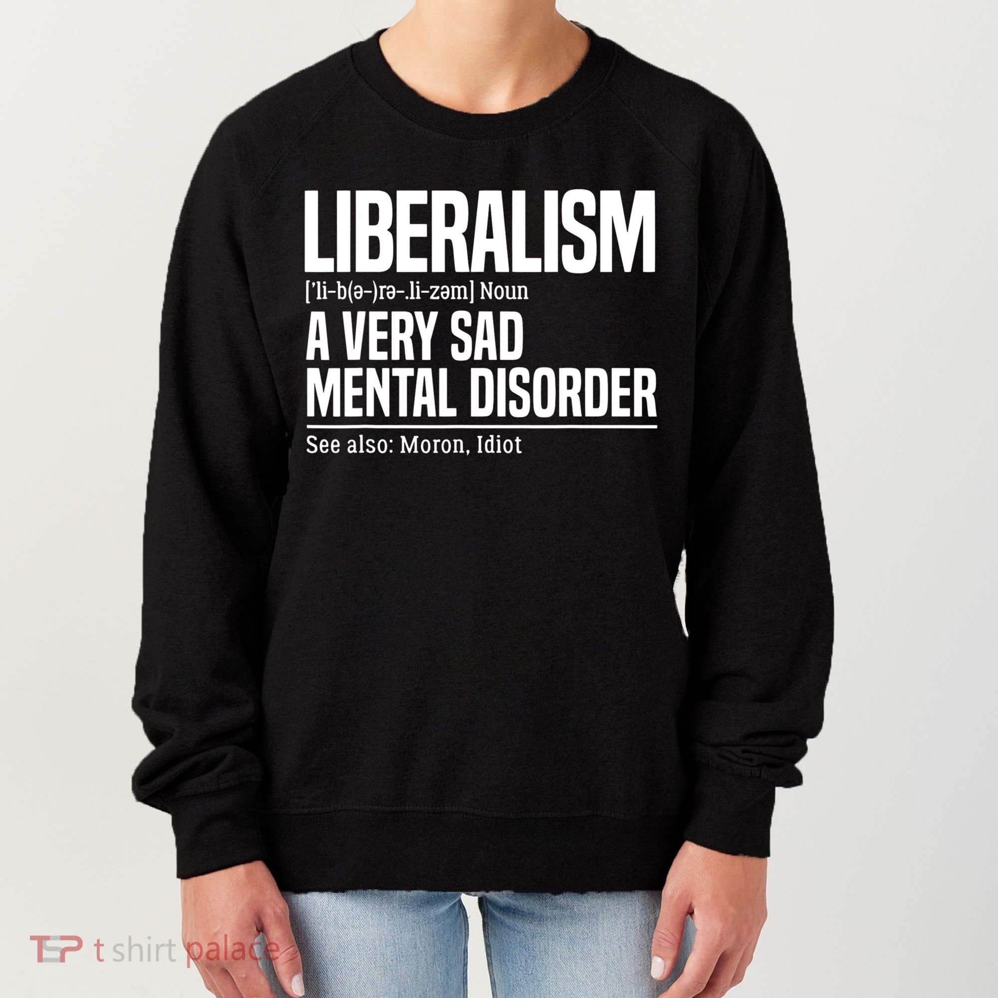 Liberalism Definition Sad Mental Disorder Funny Political Women's Sweatshirt