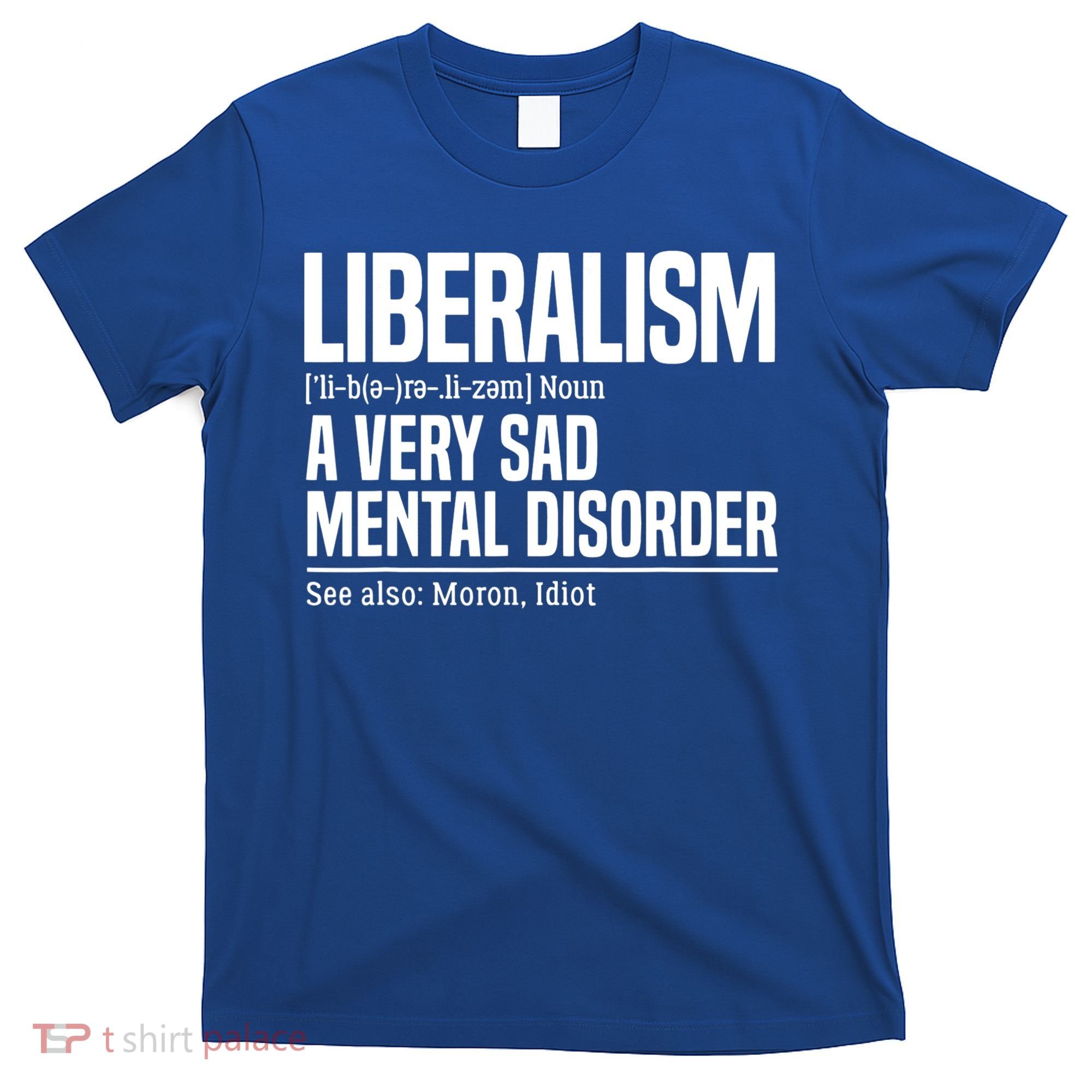 Liberalism Definition Sad Mental Disorder Funny Political T-Shirt