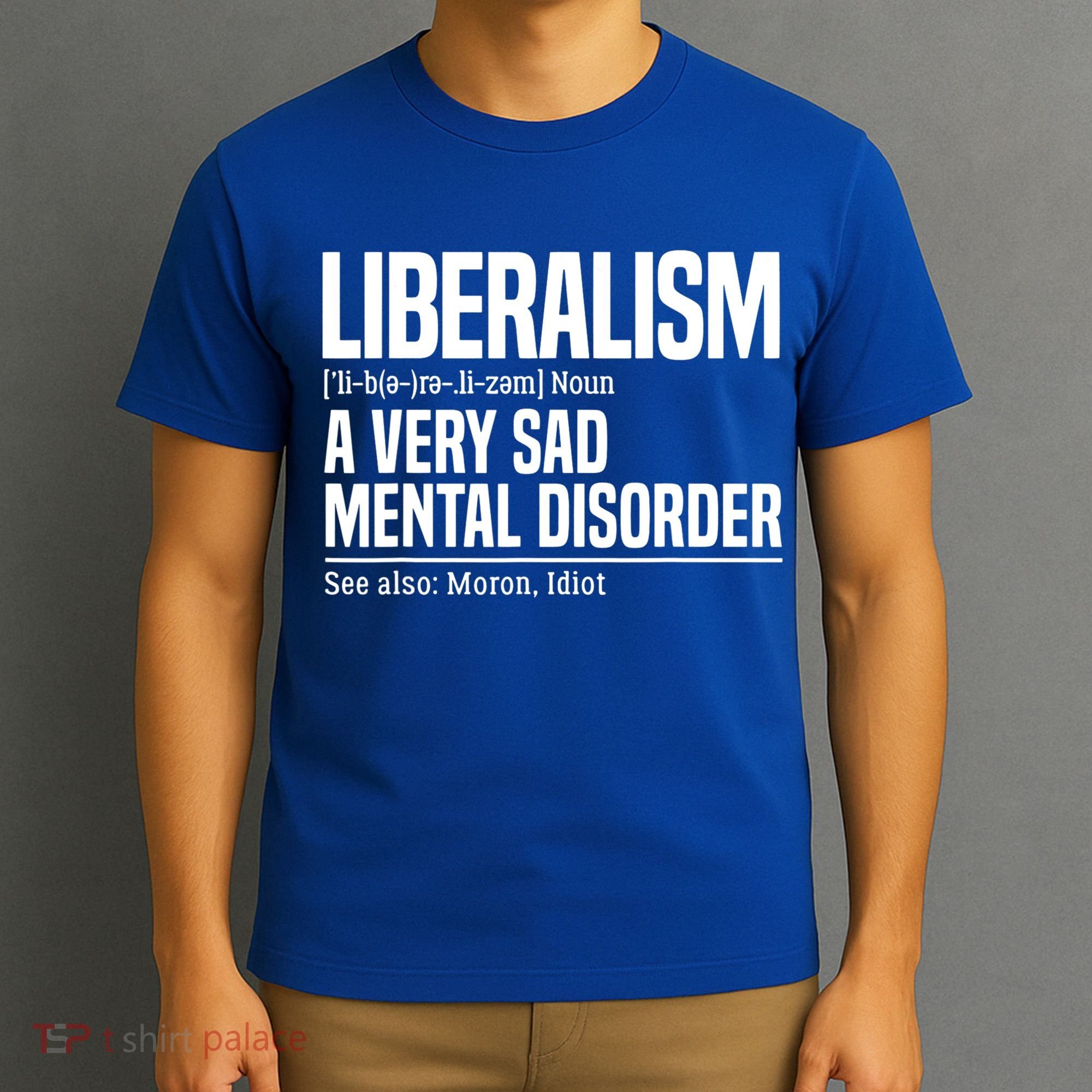Liberalism Definition Sad Mental Disorder Funny Political T-Shirt