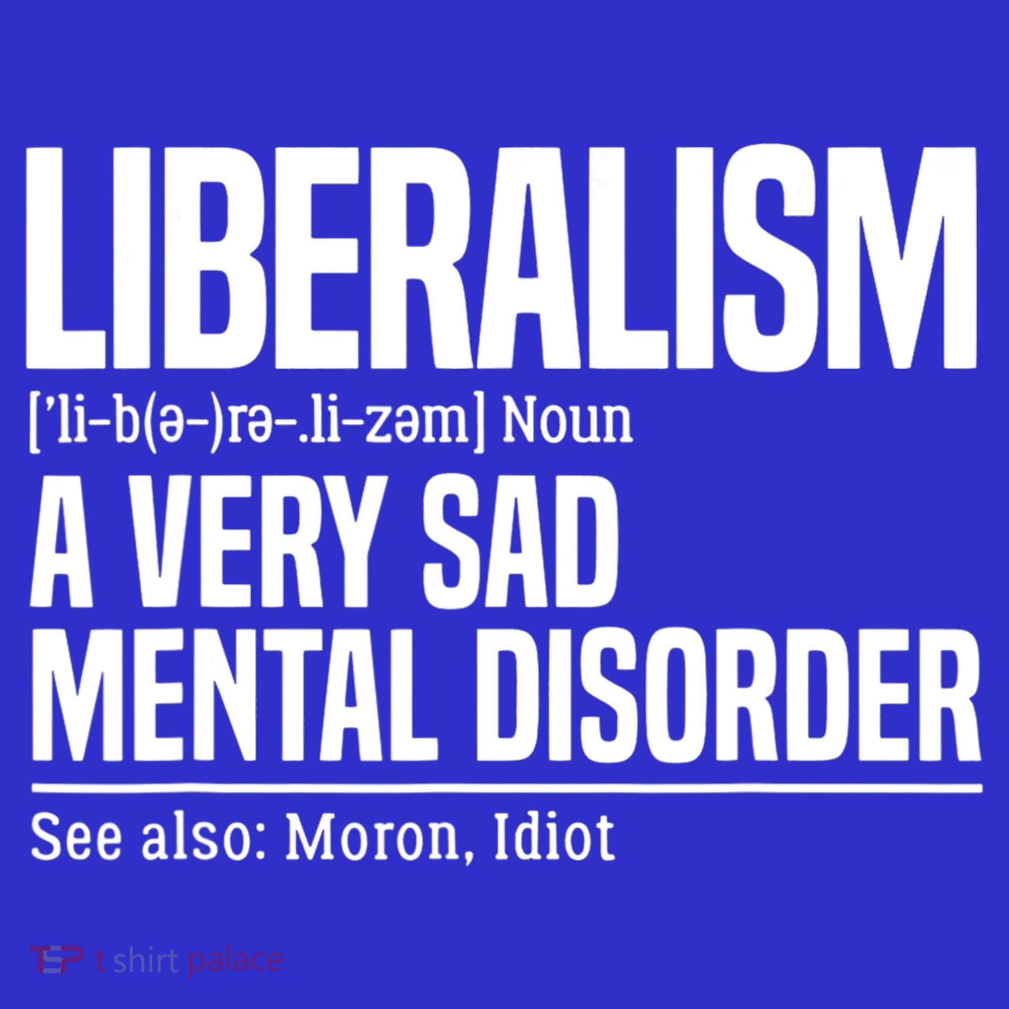Liberalism Definition Sad Mental Disorder Funny Political T-Shirt