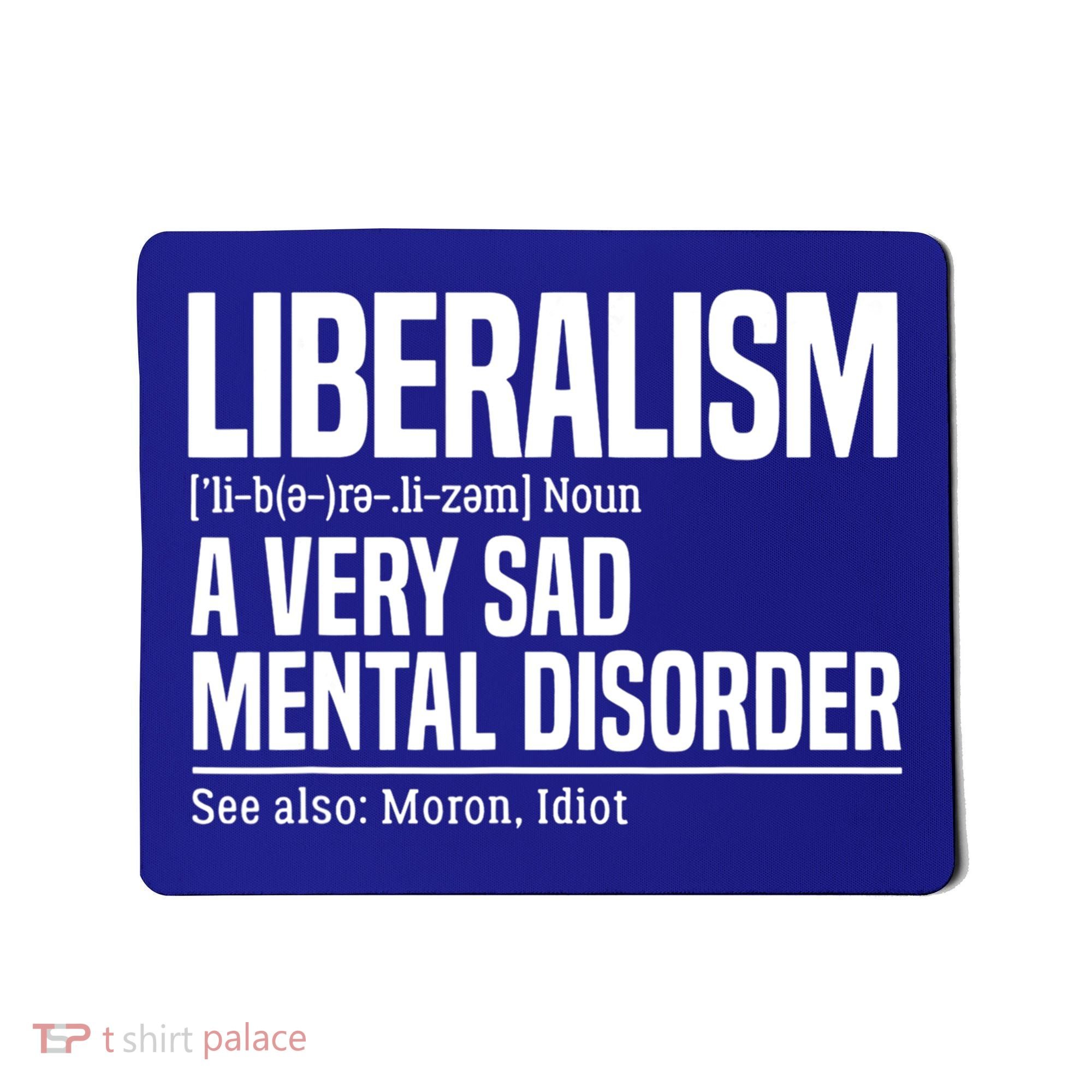 Liberalism Definition Sad Mental Disorder Funny Political Mousepad