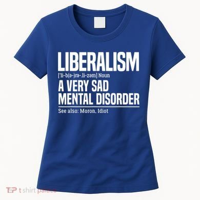 Liberalism Definition Sad Mental Disorder Funny Political Women's T-Shirt