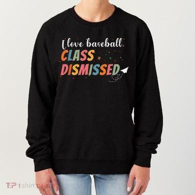 Last Day School Design I Love Baseball Class Dismissed Women's Sweatshirt