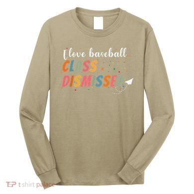 Last Day School Design I Love Baseball Class Dismissed Long Sleeve Shirt