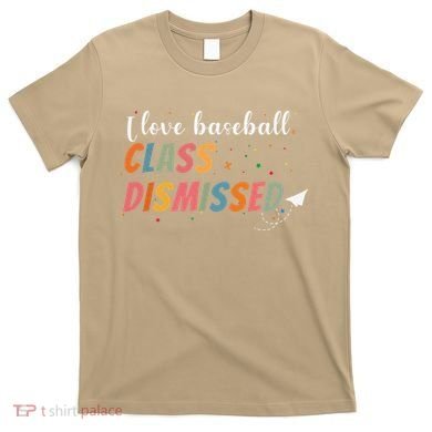 Last Day School Design I Love Baseball Class Dismissed T-Shirt
