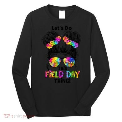 Lets Do This Field Day Thing Messy Bun School Long Sleeve Shirt