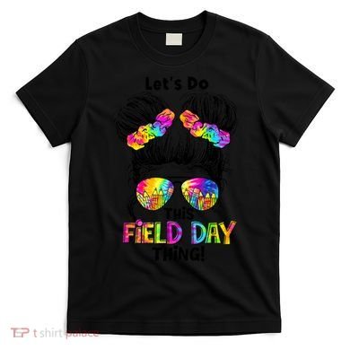 Lets Do This Field Day Thing Messy Bun School T-Shirt