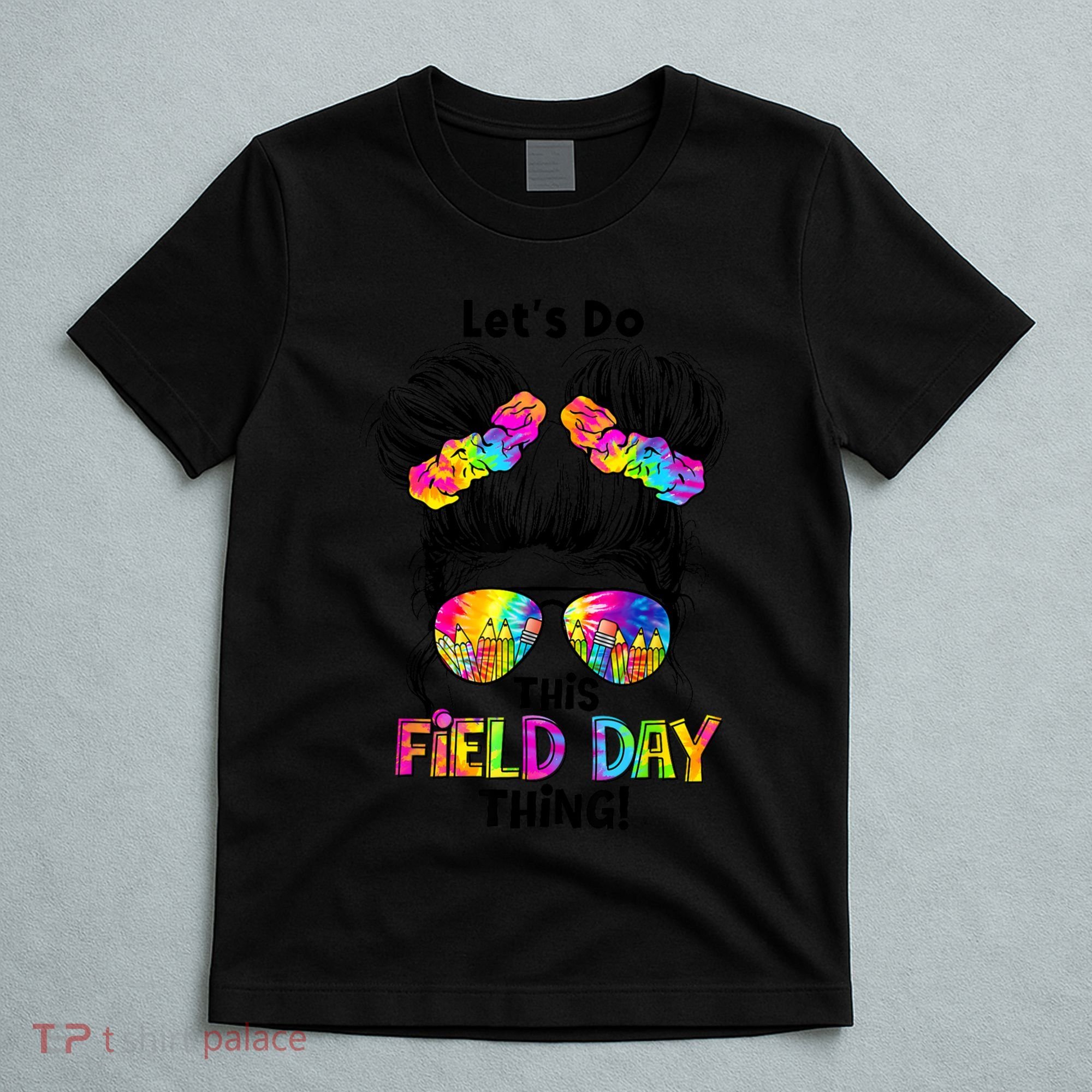 Lets Do This Field Day Thing Messy Bun School T-Shirt
