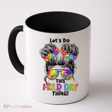 Lets Do This Field Day Thing Messy Bun School Coffee Mug