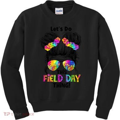 Lets Do This Field Day Thing Messy Bun School Kids Sweatshirt