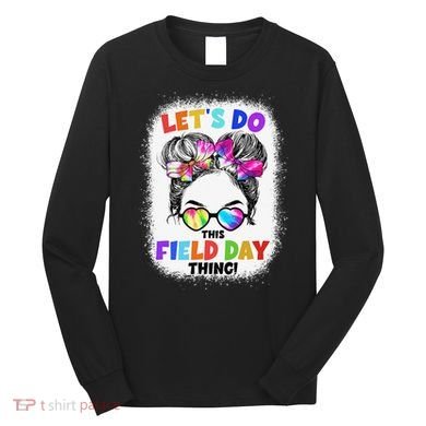 Let's Do This Field Day Thing Messy Bun School Field Day Long Sleeve Shirt