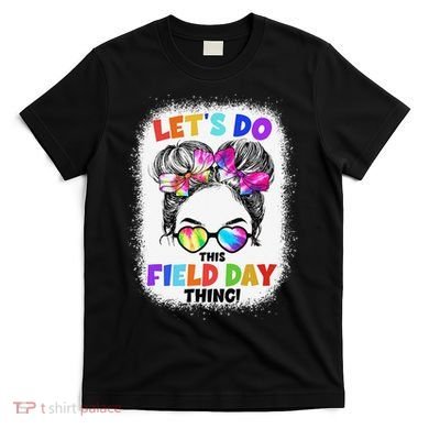 Let's Do This Field Day Thing Messy Bun School Field Day T-Shirt