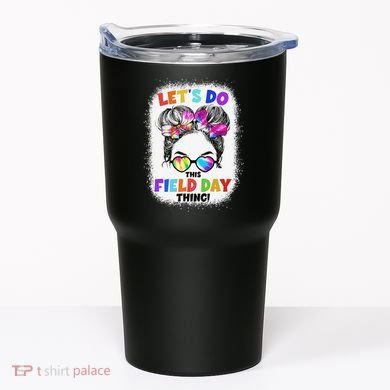 Let's Do This Field Day Thing Messy Bun School Field Day Tumbler