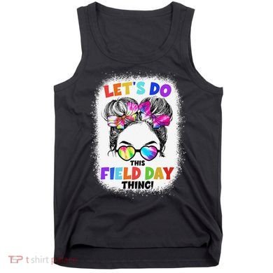 Let's Do This Field Day Thing Messy Bun School Field Day Tank Top
