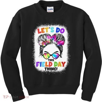 Let's Do This Field Day Thing Messy Bun School Field Day Kids Sweatshirt