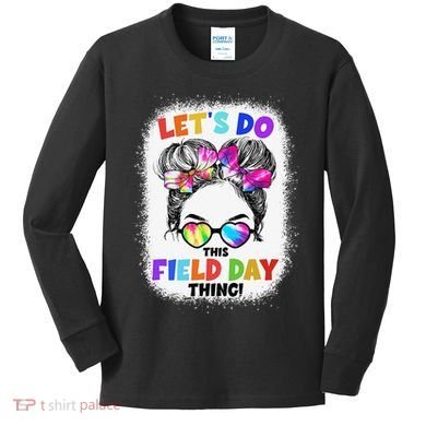 Let's Do This Field Day Thing Messy Bun School Field Day Kids Long Sleeve Shirt