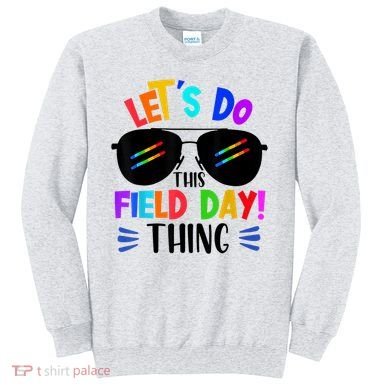Lets Do This Field Day Thing Colors Quote Sunglasses Sweatshirt