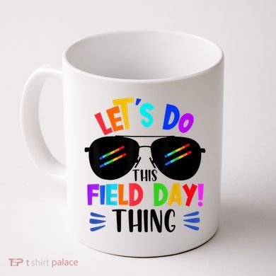 Lets Do This Field Day Thing Colors Quote Sunglasses Coffee Mug