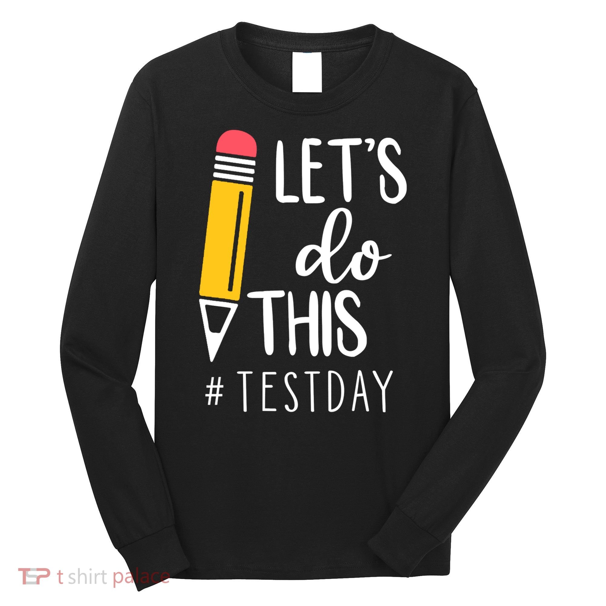 Let's Do This Test Day Pencil Long Sleeve Shirt