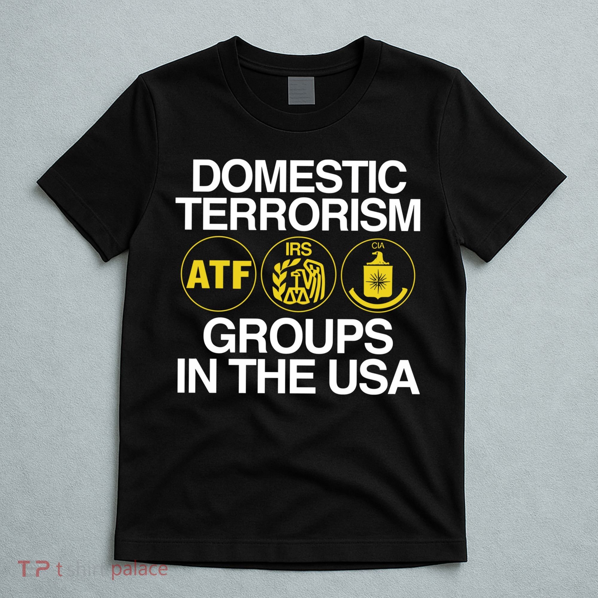Limited Domestic Terrorism Atf Irs Cia Groups In The Usa T-Shirt