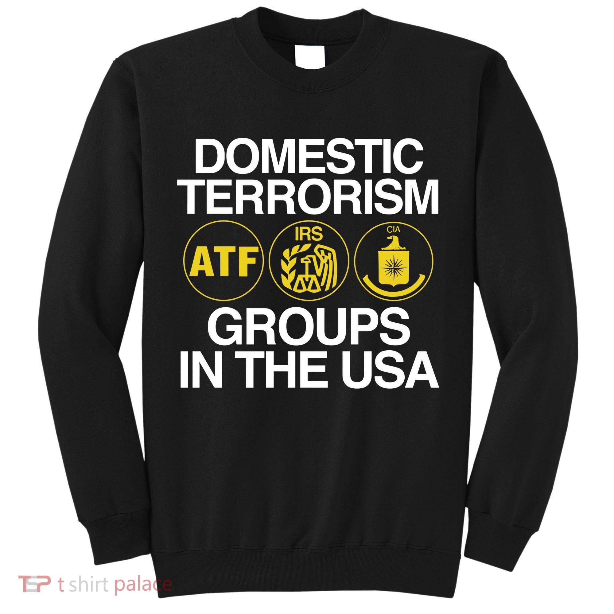 Limited Domestic Terrorism Atf Irs Cia Groups In The Usa Tall Sweatshirt