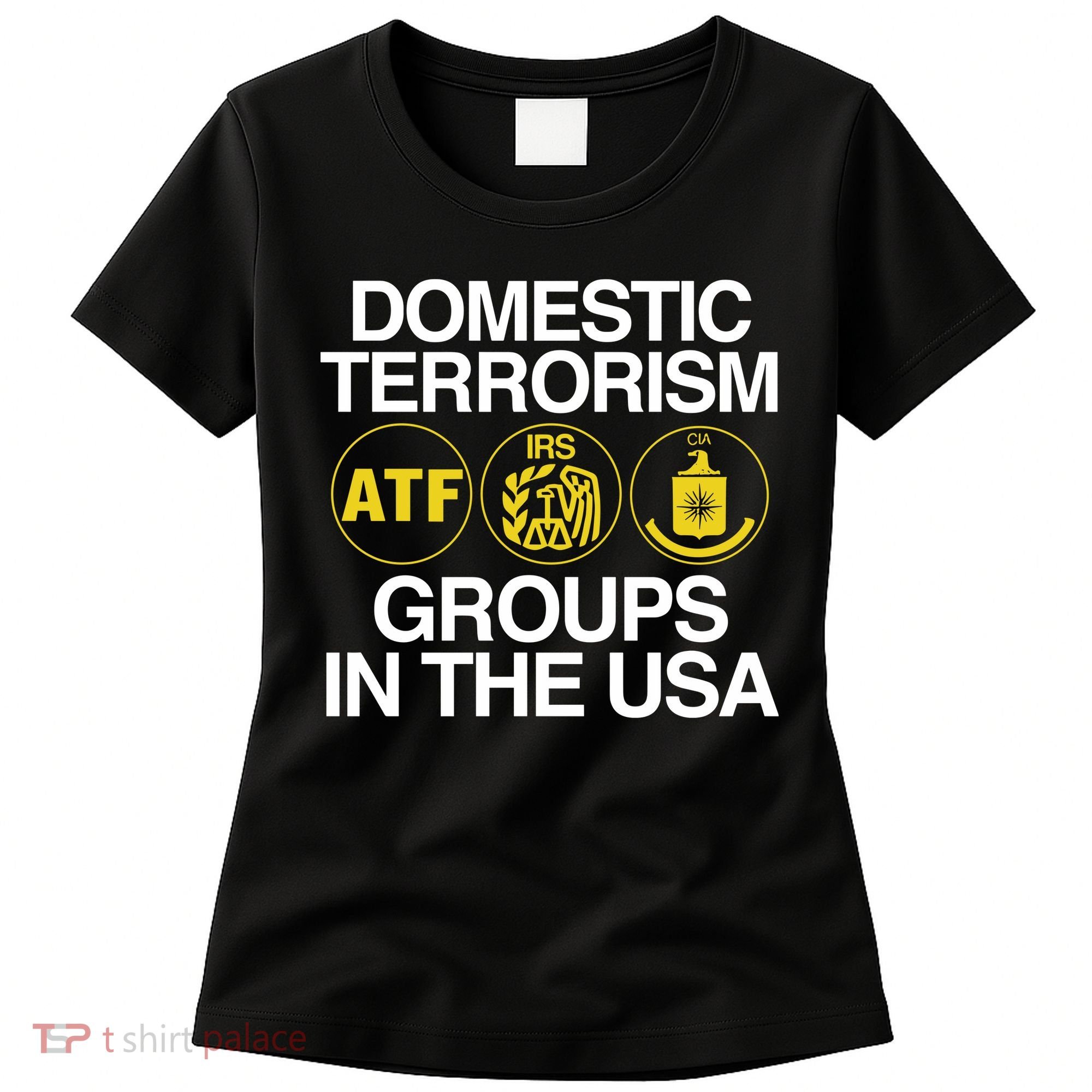 Limited Domestic Terrorism Atf Irs Cia Groups In The Usa Women's T-Shirt
