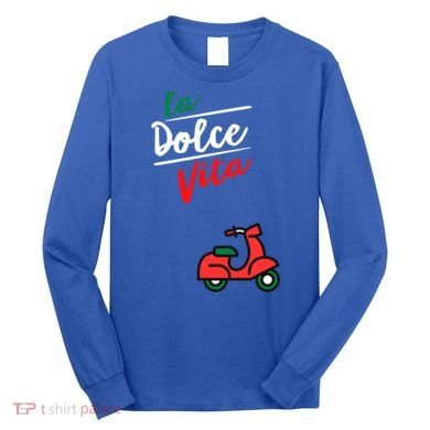 La Dolce Vita Italy Great Gift Long Sleeve Shirt