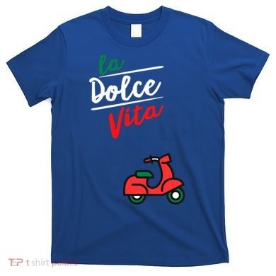 La Dolce Vita Italy Great Gift T-Shirt
