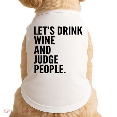 Let’S Drink Wine And Judge People Doggie Tank